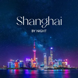 Shanghai By Night – Instrumental Jazz Lounge by Shanghai Jazz Lounge