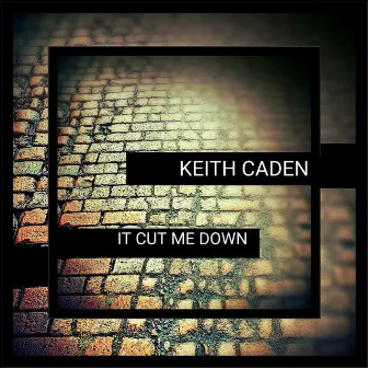 It Cut Me Down by Keith Caden