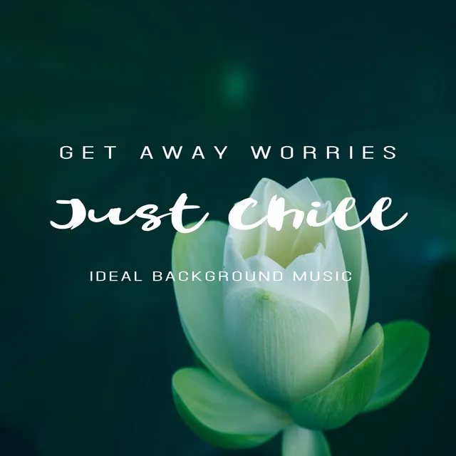 Get Away Worries, Just Chill with Ideal Background Music