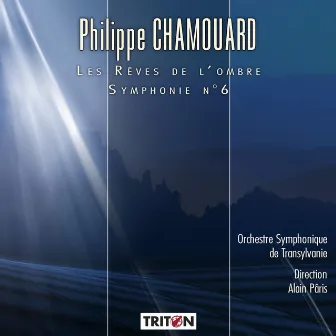 Philippe Chamouard: Les Rêves de l'ombre - Symphonie No. 6 by Alain Paris