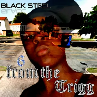 6 from the Trigg by Black Steel