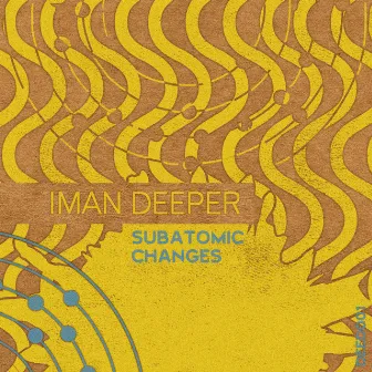 Subatomic Changes by Iman Deeper