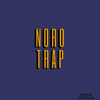 Noro Trap by MIKEYROAB