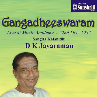 Gangadheeswaram (Live at Music Academy, 22nd Dec. 1982) by D. K. Jayaraman