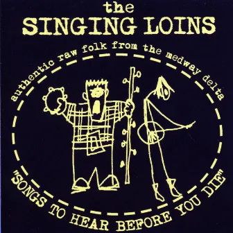 Songs To Hear Before You Die by The Singing Loins