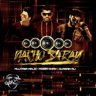 Nacho Saray (feat. Moeen Khan & Quasain Ali) by Mujtaba Malik