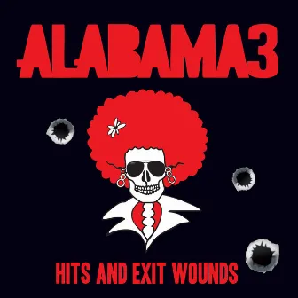 Hits And Exit Wounds by Alabama 3