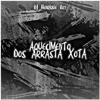 Aquecimento dos Arrasta Xota by DJ Henrique DZ7