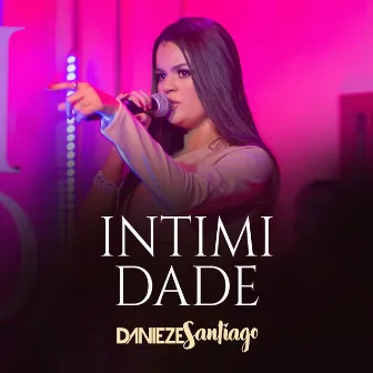 Intimidade by Danieze Santiago