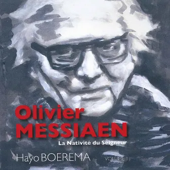 Olivier Messiaen - La Nativité du Seigneur, Vol. I by Hayo Boerema