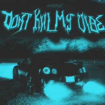 DONT KILL MY VIBE by GXXRX