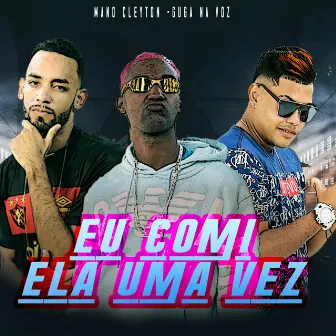 Eu Comi Ela uma Vez by Mano Cleyton