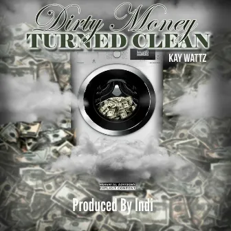 Dirty Money Turned Clean by Kay Wattz