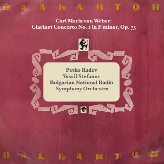 Carl Maria von Weber: Clarinet Concerto No. 1 in F minor, Op. 73 by Petko Radev