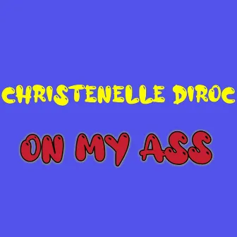 On My Ass by Christenelle Diroc