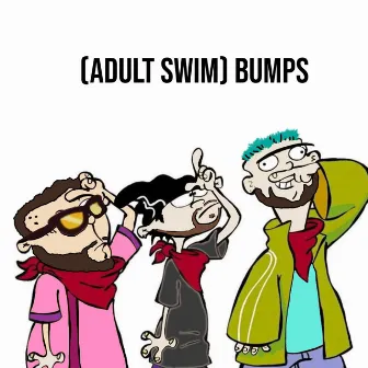 Adult Swim Bumps by NOCARE$