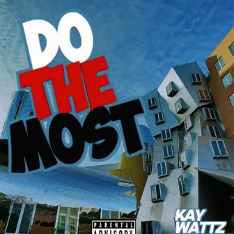 Do The Most by Kay Wattz