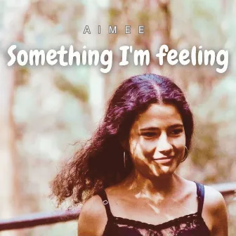 Something I'm Feeling by Aimee