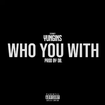 Who You With by Sydney Yungins