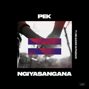 Ngiyasangana by Pek Beatx