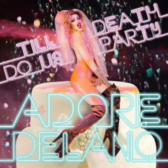 Till Death Do Us Party by Adore Delano