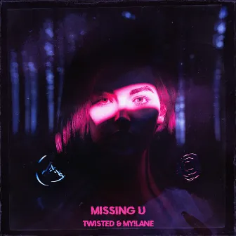 MISSING U by TWISTED