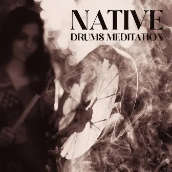 Native Drums Meditation (Spiritual Drums Sounds for Deep Connection, Meditation and Prayers) by Native American Music World