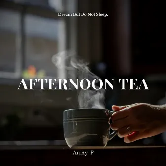 Afternoon Tea by Dream But Do Not Sleep