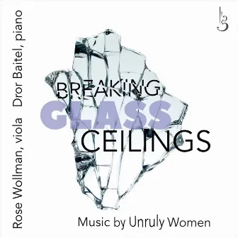 Breaking Glass Ceilings - Music by Unruly Women by Rose Wollman