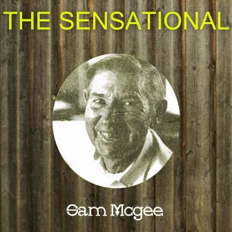 The Sensational Sam Mcgee by Sam McGee