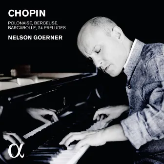 Chopin: Polonaise, Berceuse, Barcarolle & 24 préludes by Nelson Goerner