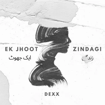 Ek Jhoot Zindigi by Dexx