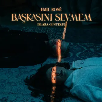 Başkasını Sevmem (feat. Dilara Guntekin) by Emil Rosé