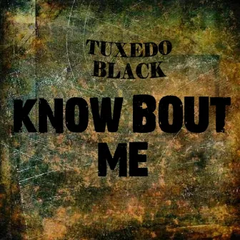 Know Bout Me by Tuxedo Black