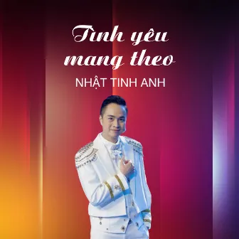 Tình Yêu Mang Theo - Nhât Tinh Anh by Nhật Tinh Anh