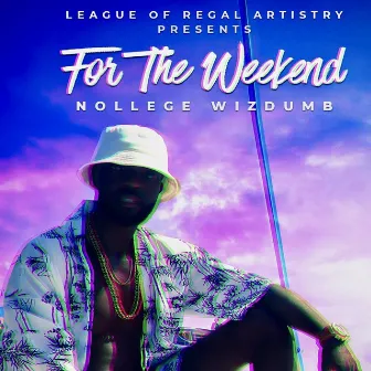 For the Weekend by Nollege Wizdumb