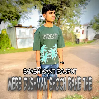 Mere dushman shoch rahe the by Shashikant Rajput