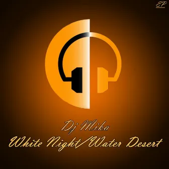 White Night / Water Desert by Dj Mika