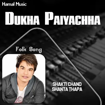 Dukha Paiyachha by Shakti Chand