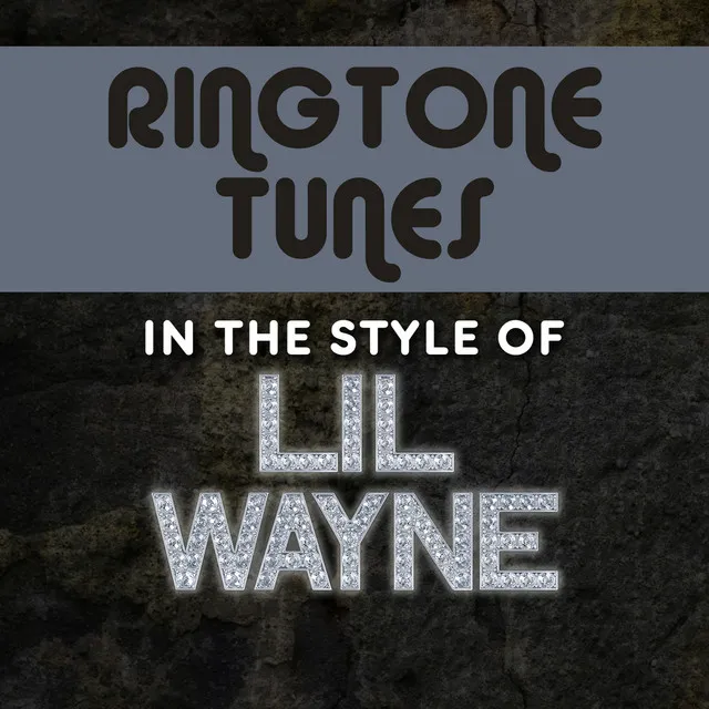 Ringtone Tunes: In The Style of Lil Wayne