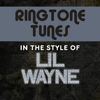 Ringtone Tunes: In The Style of Lil Wayne by Ringtone Track Masters