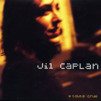 Toute crue by Jil Caplan