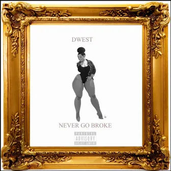 Never Go Broke by Dwest