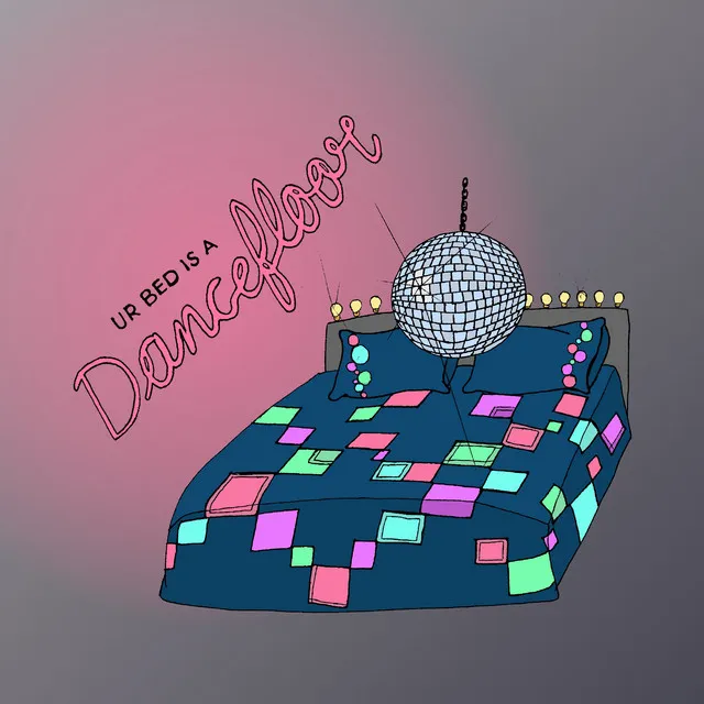 UR BED IS A DANCEFLOOR