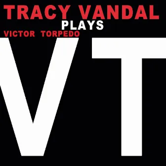 Tracy Vandal Plays Victor Torpedo by Tracy Vandal