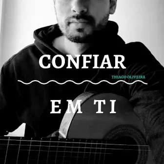 Confiar em Ti by Thiago Oliveira