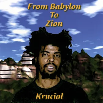 From Babylon To Zion by Krucial