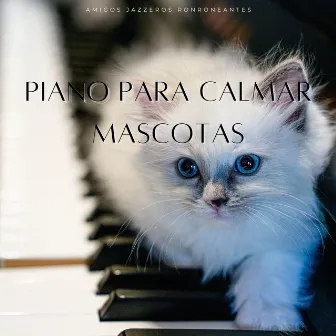 Piano Para Calmar Mascotas: Amigos Jazzeros Ronroneantes by Café Música Deluxe