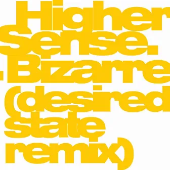 Bizarre (Desired State Remix) / Full Charge by Higher Sense