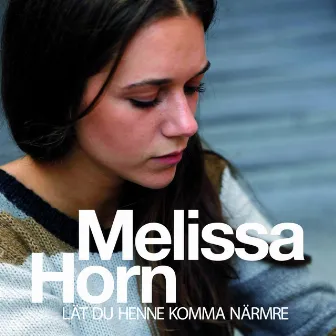 Lät du henne komma närmre by Melissa Horn